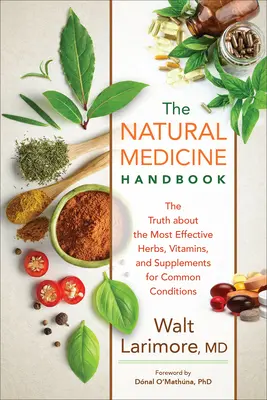 Manuel de médecine naturelle : La vérité sur les herbes, les vitamines et les suppléments les plus efficaces pour les affections courantes - Natural Medicine Handbook: The Truth about the Most Effective Herbs, Vitamins, and Supplements for Common Conditions