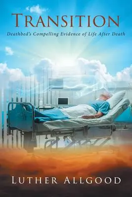 Transition : Les preuves irréfutables de la vie après la mort au lit de mort - Transition: Deathbed's Compelling Evidence of Life After Death