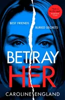 Betray Her - Un thriller psychologique absolument captivant avec un rebondissement palpitant - Betray Her - An absolutely gripping psychological thriller with a heart-pounding twist