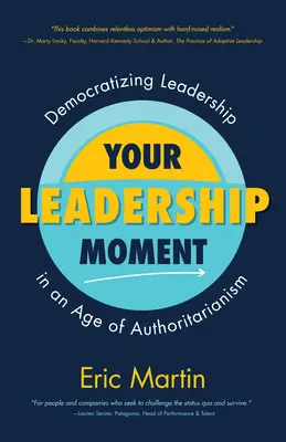 Votre moment de leadership : Démocratiser le leadership à l'ère de l'autoritarisme (Taking Adaptive Leadership to the Next Level) - Your Leadership Moment: Democratizing Leadership in an Age of Authoritarianism (Taking Adaptive Leadership to the Next Level)