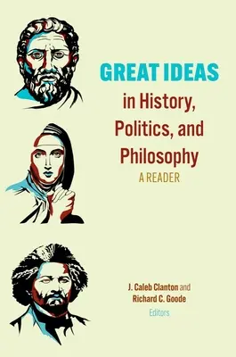 Les grandes idées dans l'histoire, la politique et la philosophie : Un lecteur - Great Ideas in History, Politics, and Philosophy: A Reader