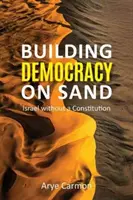 Construire la démocratie sur le sable : Israël sans Constitution - Building Democracy on Sand: Israel Without a Constitution