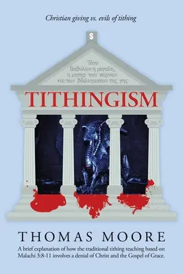 La dîme : Le don chrétien contre la dîme Les méfaits de la dîme - Tithingism: Christian Giving Vs. Evils of Tithing