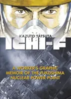 Ichi-F : Mémoire graphique d'un ouvrier de la centrale nucléaire de Fukushima - Ichi-F: A Worker's Graphic Memoir of the Fukushima Nuclear Power Plant