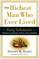 L'homme le plus riche qui ait jamais vécu : Les secrets du roi Salomon pour le succès, la richesse et le bonheur - The Richest Man Who Ever Lived: King Solomon's Secrets to Success, Wealth, and Happiness