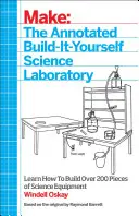 Le laboratoire scientifique annoté à construire soi-même : Construisez plus de 200 pièces d'équipement scientifique ! - The Annotated Build-It-Yourself Science Laboratory: Build Over 200 Pieces of Science Equipment!