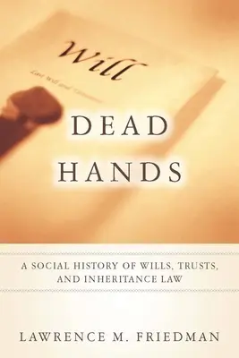 Les mains mortes : Une histoire sociale des testaments, des trusts et du droit des successions - Dead Hands: A Social History of Wills, Trusts, and Inheritance Law