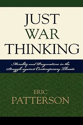 La pensée de la guerre juste : Moralité et pragmatisme dans la lutte contre les menaces contemporaines - Just War Thinking: Morality and Pragmatism in the Struggle against Contemporary Threats