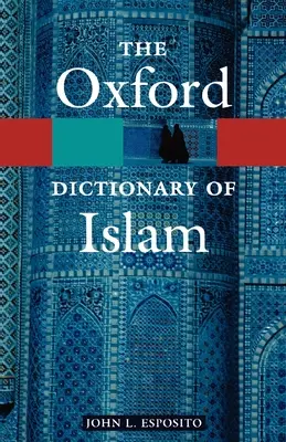 Le dictionnaire Oxford de l'islam - The Oxford Dictionary of Islam