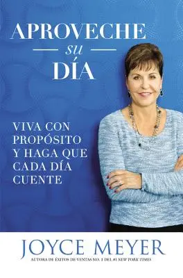 Améliorez votre vie : Vivez avec confiance et faites en sorte que chaque personne soit satisfaite. - Aproveche su da: Viva con propsito y haga que cada da cuente