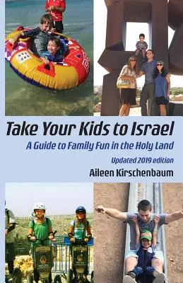 Emmenez vos enfants en Israël : Un guide pour s'amuser en famille en Terre Sainte - Take Your Kids to Israel: A Guide to Family Fun in the Holy Land