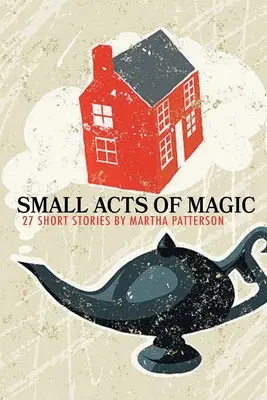 PETITS ACTES DE MAGIE, 27 nouvelles - SMALL ACTS OF MAGIC, 27 Short Stories
