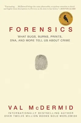 La criminalistique : Ce que les insectes, les brûlures, les empreintes, l'ADN et d'autres éléments nous apprennent sur la criminalité - Forensics: What Bugs, Burns, Prints, Dna, and More Tell Us about Crime