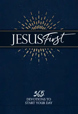 Jésus d'abord : 365 Devotions pour commencer la journée - Jesus First: 365 Devotions to Start Your Day