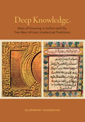 Connaissance profonde : Les modes de connaissance dans le soufisme et l'ifa, deux traditions intellectuelles ouest-africaines - Deep Knowledge: Ways of Knowing in Sufism and Ifa, Two West African Intellectual Traditions