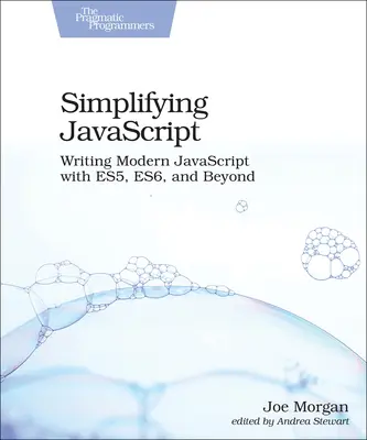 Simplifier JavaScript : Écrire du JavaScript moderne avec Es5, Es6 et au-delà - Simplifying JavaScript: Writing Modern JavaScript with Es5, Es6, and Beyond
