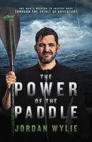 Le pouvoir de la pagaie - La mission d'un homme pour inspirer l'espoir à travers l'esprit d'aventure - Power of the Paddle - One man's mission to inspire hope through the spirit of adventure