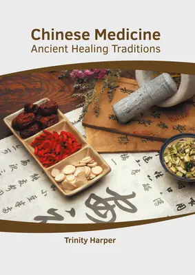 La médecine chinoise : Les anciennes traditions de guérison - Chinese Medicine: Ancient Healing Traditions