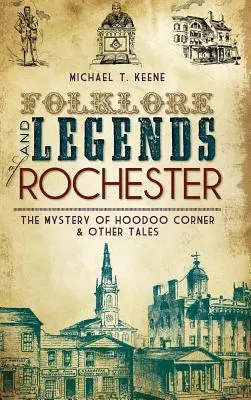 Folklore et légendes de Rochester : Le mystère de Hoodoo Corner et autres contes - Folklore and Legends of Rochester: The Mystery of Hoodoo Corner & Other Tales
