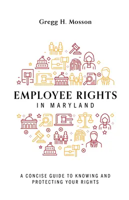 Les droits des employés dans le Maryland : Un guide concis pour connaître et protéger vos droits - Employee Rights in Maryland: A Concise Guide to Knowing and Protecting Your Rights