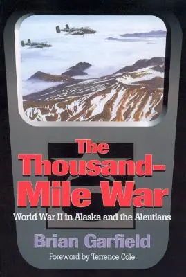 Thousand-Mile War : World War II in Alaska and the Aleutians (La guerre des mille lieues : la Seconde Guerre mondiale en Alaska et dans les Aléoutiennes) - Thousand-Mile War: World War II in Alaska and the Aleutians