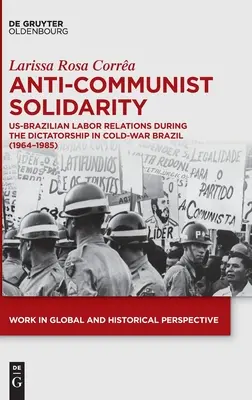 Solidarité anticommuniste : Les relations de travail entre les États-Unis et le Brésil pendant la dictature dans le Brésil de la guerre froide (1964-1985) - Anti-Communist Solidarity: Us-Brazilian Labor Relations During the Dictatorship in Cold-War Brazil (1964-1985)