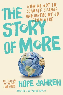 L'histoire de More (adaptée pour les jeunes adultes) : Comment nous en sommes arrivés au changement climatique et où aller à partir de maintenant - The Story of More (Adapted for Young Adults): How We Got to Climate Change and Where to Go from Here