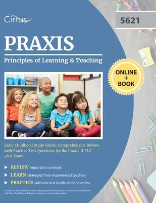 Praxis Principles of Learning and Teaching Early Childhood Study Guide : Révision complète avec des questions d'entraînement pour l'examen Praxis II PLT 5621 E - Praxis Principles of Learning and Teaching Early Childhood Study Guide: Comprehensive Review with Practice Test Questions for the Praxis II PLT 5621 E