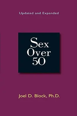 Sex Over 50 : Updated and Expanded - Sex Over 50: Updated and Expanded