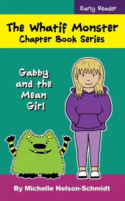 Série de livres à chapitres Whatif Monster : Gabby et la méchante fille - The Whatif Monster Chapter Book Series: Gabby and the Mean Girl