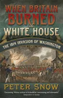 Quand la Grande-Bretagne brûla la Maison Blanche - L'invasion de Washington en 1814 - When Britain Burned the White House - The 1814 Invasion of Washington