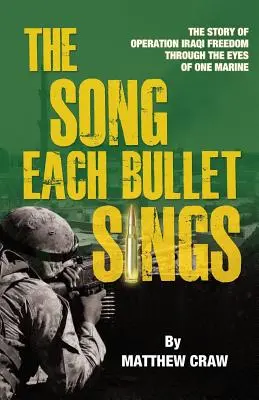 La chanson que chante chaque balle : L'histoire de l'opération Liberté en Irak à travers les yeux d'un Marine - The Song Each Bullet Sings: The Story of Operation Iraqi Freedom Through the Eyes of One Marine
