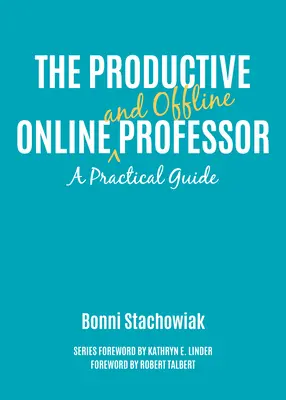 Le professeur productif en ligne et hors ligne : Un guide pratique - The Productive Online and Offline Professor: A Practical Guide