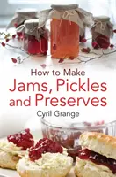 Comment faire des confitures, des cornichons et des conserves - How to Make Jams Pickles and Presesrves