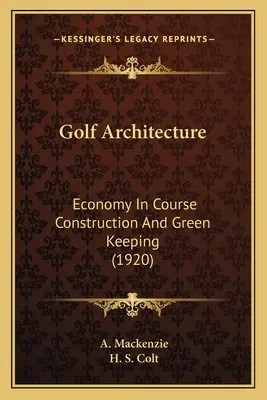 Architecture du golf : L'économie dans la construction des parcours et l'entretien des espaces verts (1920) - Golf Architecture: Economy In Course Construction And Green Keeping (1920)