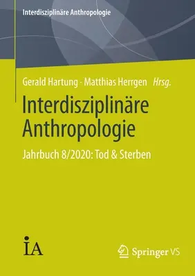 Interdisziplinre Anthropologie : Jahrbuch 8/2020 : Tod & Sterben - Interdisziplinre Anthropologie: Jahrbuch 8/2020: Tod & Sterben