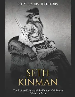 Seth Kinman : La vie et l'héritage du célèbre montagnard californien - Seth Kinman: The Life and Legacy of the Famous Californian Mountain Man