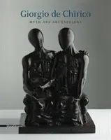 Giorgio de Chirico - Mythe et archéologie - Giorgio de Chirico - Myth and Archaeology