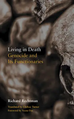 Vivre dans la mort : Le génocide et ses fonctionnaires - Living in Death: Genocide and Its Functionaries