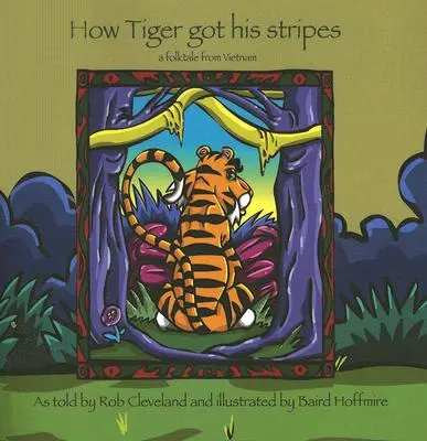 Comment Tiger a obtenu ses rayures : Un conte populaire du Vietnam - How Tiger Got His Stripes: A Folktale from Vietnam