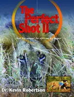 Perfect Shot II - Une révision complète du placement du tir pour le grand gibier africain - Perfect Shot II - A Complete Revision of the Shot Placement for African Big Game