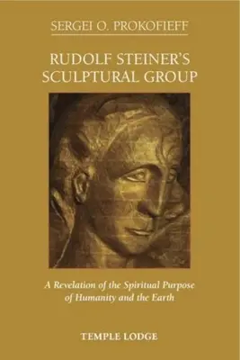 Le groupe sculptural de Rudolf Steiner : La révélation du but spirituel de l'humanité et de la terre - Rudolf Steiner's Sculptural Group: A Revelation of the Spiritual Purpose of Humanity and the Earth