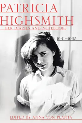 Patricia Highsmith : ses journaux et carnets : 1941-1995 - Patricia Highsmith: Her Diaries and Notebooks: 1941-1995