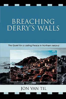 Briser les murs de Derry : La quête d'une paix durable en Irlande du Nord - Breaching Derry's Walls: The Quest for a Lasting Peace in Northern Ireland