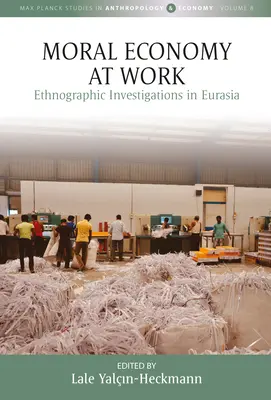 L'économie morale au travail : Enquêtes ethnographiques en Eurasie - Moral Economy at Work: Ethnographic Investigations in Eurasia