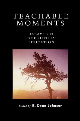 Teachable Moments : Essais sur l'éducation expérientielle - Teachable Moments: Essays on Experiential Education