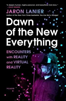 L'aube du nouveau tout : Rencontres avec la réalité et la réalité virtuelle - Dawn of the New Everything: Encounters with Reality and Virtual Reality
