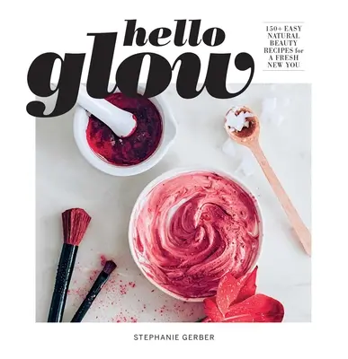 Hello Glow (DIY Skincare Book ; Natural Ingredient Face Masks) - Hello Glow (DIY Skincare Book; Natural Ingredient Face Masks)