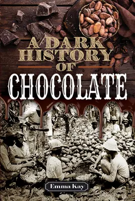 Une sombre histoire du chocolat - A Dark History of Chocolate