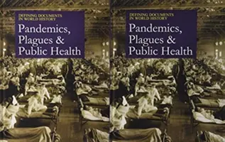 Documents marquants de l'histoire mondiale : Fléaux, pandémies et santé publique : L'achat de la version imprimée inclut l'accès gratuit en ligne - Defining Documents in World History: Plagues, Pandemics, and Public Health: Print Purchase Includes Free Online Access